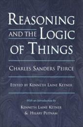 Reasoning and the Logic of Things: The Cambridge Conferences Lectures of 1898 Reasoning and the Logic of Things: The Cambridge Conferences Lectures of 1898
