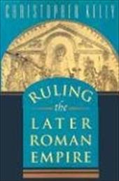 Ruling the Later Roman Empire Ruling the Later Roman Empire