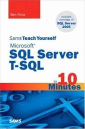 Sams Teach Yourself Microsoft SQL Server T-SQL in 10 Minutes Sams Teach Yourself Microsoft SQL Server T-SQL in 10 Minutes