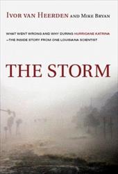 The Storm: What Went Wrong and Why During Hurricane Katrina--The Inside Story from One Louisiana Scientist The Storm: What Went Wrong and Why During Hurricane Katrina--The Inside Story from One Louisiana Scientist