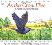 As the Crow Flies: A First Book of Maps As the Crow Flies: A First Book of Maps