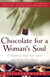 Chocolate for a Womans Soul: 77 Stories to Feed Your Spirit and Warm Your Heart Chocolate for a Womans Soul: 77 Stories to Feed Your Spirit and Warm Your Heart