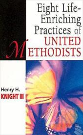Eight Life-Enriching Practices of United Methodists Eight Life-Enriching Practices of United Methodists