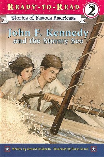 John F. Kennedy and the Stormy Sea (Ready-To-Read Childhood of Famous Americans - Level 2) Howard Goldsmith and Renne Benoit