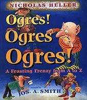 Ogres! Ogres! Ogres!: A Feasting Frenzy from A to Z Ogres! Ogres! Ogres!: A Feasting Frenzy from A to Z