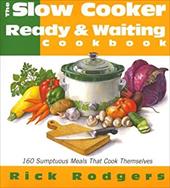 Slow Cooker Ready & Waiting: 160 Sumptuous Meals That Cook Themselves Slow Cooker Ready & Waiting: 160 Sumptuous Meals That Cook Themselves