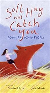 Soft Hay Will Catch You: Poems by Young People Soft Hay Will Catch You: Poems by Young People
