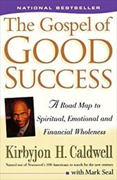 The Gospel of Good Success: A Road Map to Spiritual, Emotional and Financial Wholeness The Gospel of Good Success: A Road Map to Spiritual, Emotional and Financial Wholeness