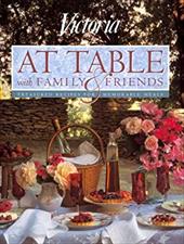 Victoria at a Table with Family and Friends: Favorite Recipes and Entertaining Ideas for Fine... Victoria at a Table with Family and Friends: Favorite Recipes and Entertaining Ideas for Fine...