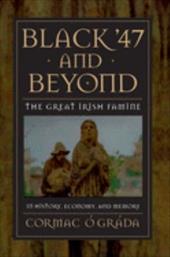 Black '47 and Beyond: The Great Irish Famine in History, Economy, and Memory Black '47 and Beyond: The Great Irish Famine in History, Economy, and Memory