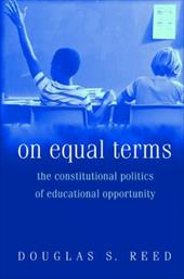 On Equal Terms: The Constitutional Politics of Educational Opportunity On Equal Terms: The Constitutional Politics of Educational Opportunity