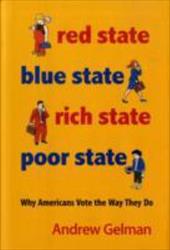 Red State, Blue State, Rich State, Poor State: Why Americans Vote the Way They Do Red State, Blue State, Rich State, Poor State: Why Americans Vote the Way They Do