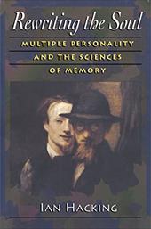 Rewriting the Soul: Multiple Personality and the Sciences of Memory Rewriting the Soul: Multiple Personality and the Sciences of Memory