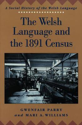 The Welsh Language and the 1891 Census Gwenfair Parry, Mari A. Williams