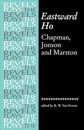 Eastward Ho!: Chapman, Jonson and Marston Eastward Ho!: Chapman, Jonson and Marston
