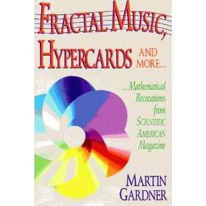 Fractal Music, Hypercards and More.: Mathematical Recreations from Scientific American Magazine Martin Gardner