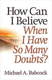 How Can I Believe When I Have So Many Doubts? How Can I Believe When I Have So Many Doubts?