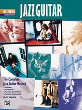 Complete Jazz Guitar Method: Mastering Jazz Guitar -- Chord/Melody Complete Jazz Guitar Method: Mastering Jazz Guitar -- Chord/Melody