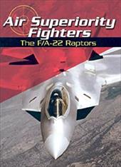 Air Superiority Fighters: The F/A-22 Raptors Air Superiority Fighters: The F/A-22 Raptors