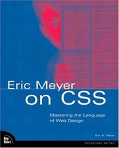 Eric Meyer on CSS: Mastering the Language of Web Design with Cascading Style Sheets