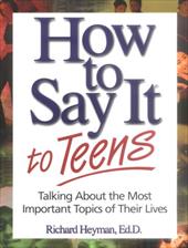 How to Say It to Teens: Talking about the Most Important Topics of Their Lives How to Say It to Teens: Talking about the Most Important Topics of Their Lives