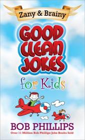 Zany and Brainy Good Clean Jokes for Kids Zany and Brainy Good Clean Jokes for Kids