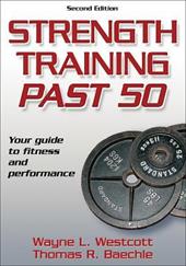 Strength Training Past 50: Your Guide to Fitness and Performance Strength Training Past 50: Your Guide to Fitness and Performance