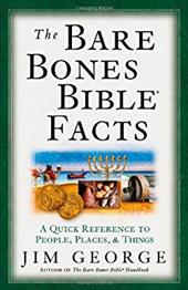 The Bare Bones Bible Facts: A Quick Reference to the People, Places, & Things The Bare Bones Bible Facts: A Quick Reference to the People, Places, & Things