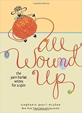 All Wound Up: The Yarn Harlot Writes for a Spin All Wound Up: The Yarn Harlot Writes for a Spin