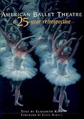 American Ballet Theatre: A Twenty-Five Year Retrospective American Ballet Theatre: A Twenty-Five Year Retrospective