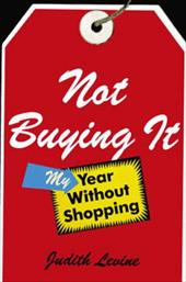 Not Buying It: My Year Without Shopping Not Buying It: My Year Without Shopping
