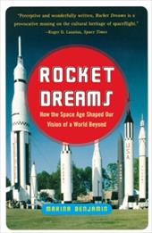 Rocket Dreams: How the Space Age Shaped Our Vision of a World Beyond Rocket Dreams: How the Space Age Shaped Our Vision of a World Beyond
