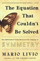 The Equation That Couldn't Be Solved: How Mathematical Genius Discovered the Language of Symmetry The Equation That Couldn't Be Solved: How Mathematical Genius Discovered the Language of Symmetry