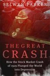 The Great Crash: How the Stock Market Crash of 1929 Plunged the World Into Depression