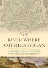The River Where America Began: A Journey Along the James The River Where America Began: A Journey Along the James