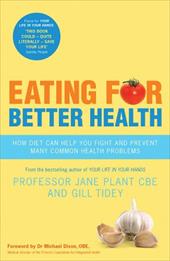 Eating for Better Health: How Diet Can Help You Fight and Prevent Many Common Health Problems Eating for Better Health: How Diet Can Help You Fight and Prevent Many Common Health Problems