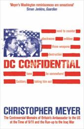 DC Confidential: The Controversial Memoirs of Britain's Ambassador to the U.S. at the Time of 9/11 and the Run-Up to the Iraq War DC Confidential: The Controversial Memoirs of Britain's Ambassador to the U.S. at the Time of 9/11 and the Run-Up to the Iraq War