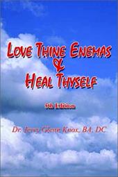 Love Thine Enemas & Heal Thyself: 5th Ed. by 