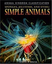 Sponges, Jellyfish, and Other Simple Animals Sponges, Jellyfish, and Other Simple Animals