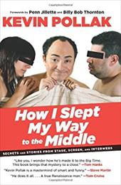 How I Slept My Way to the Middle: Secrets and Stories from Stage, Screen, and Interwebs How I Slept My Way to the Middle: Secrets and Stories from Stage, Screen, and Interwebs