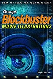 Blockbuster Movie Illustrations: Over 160 Clips for Your Ministry! Blockbuster Movie Illustrations: Over 160 Clips for Your Ministry!