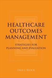 Healthcare Outcomes Management: Strategies for Planning and Evaluation Healthcare Outcomes Management: Strategies for Planning and Evaluation