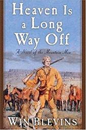 Heaven Is a Long Way Off: A Novel of the Mountain Men Heaven Is a Long Way Off: A Novel of the Mountain Men