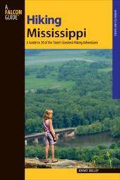 Hiking Mississippi: A Guide to 50 of the State's Greatest Hiking Adventures Hiking Mississippi: A Guide to 50 of the State's Greatest Hiking Adventures