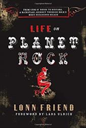 Life on Planet Rock: From Guns N' Roses to NIRVana, a Backstage Journey Through Rock's Most Debauched Decade Life on Planet Rock: From Guns N' Roses to NIRVana, a Backstage Journey Through Rock's Most Debauched Decade