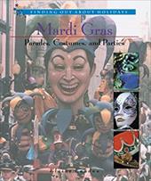 Mardi Gras: Parades, Costumes, and Parties Mardi Gras: Parades, Costumes, and Parties