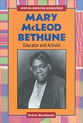 Mary McLeod Bethune: Educator and Activist Mary McLeod Bethune: Educator and Activist