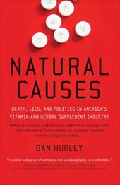 Natural Causes: Death, Lies and Politics in America's Vitamin and Herbal Supplement Industry by 