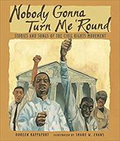 Nobody Gonna Turn Me 'Round: Stories and Songs of the Civil Rights Movement Nobody Gonna Turn Me 'Round: Stories and Songs of the Civil Rights Movement