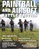Paintball and Airsoft Battle Tactics Paintball and Airsoft Battle Tactics